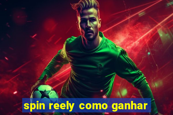 spin reely como ganhar